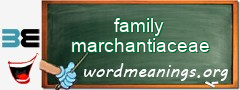 WordMeaning blackboard for family marchantiaceae